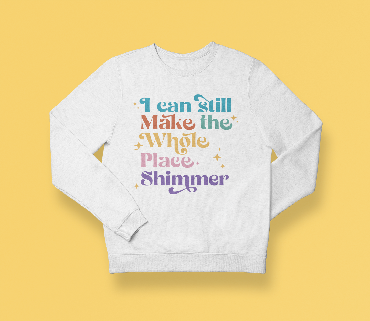 I make the place SHIMMER Sweatshirt (Swag)