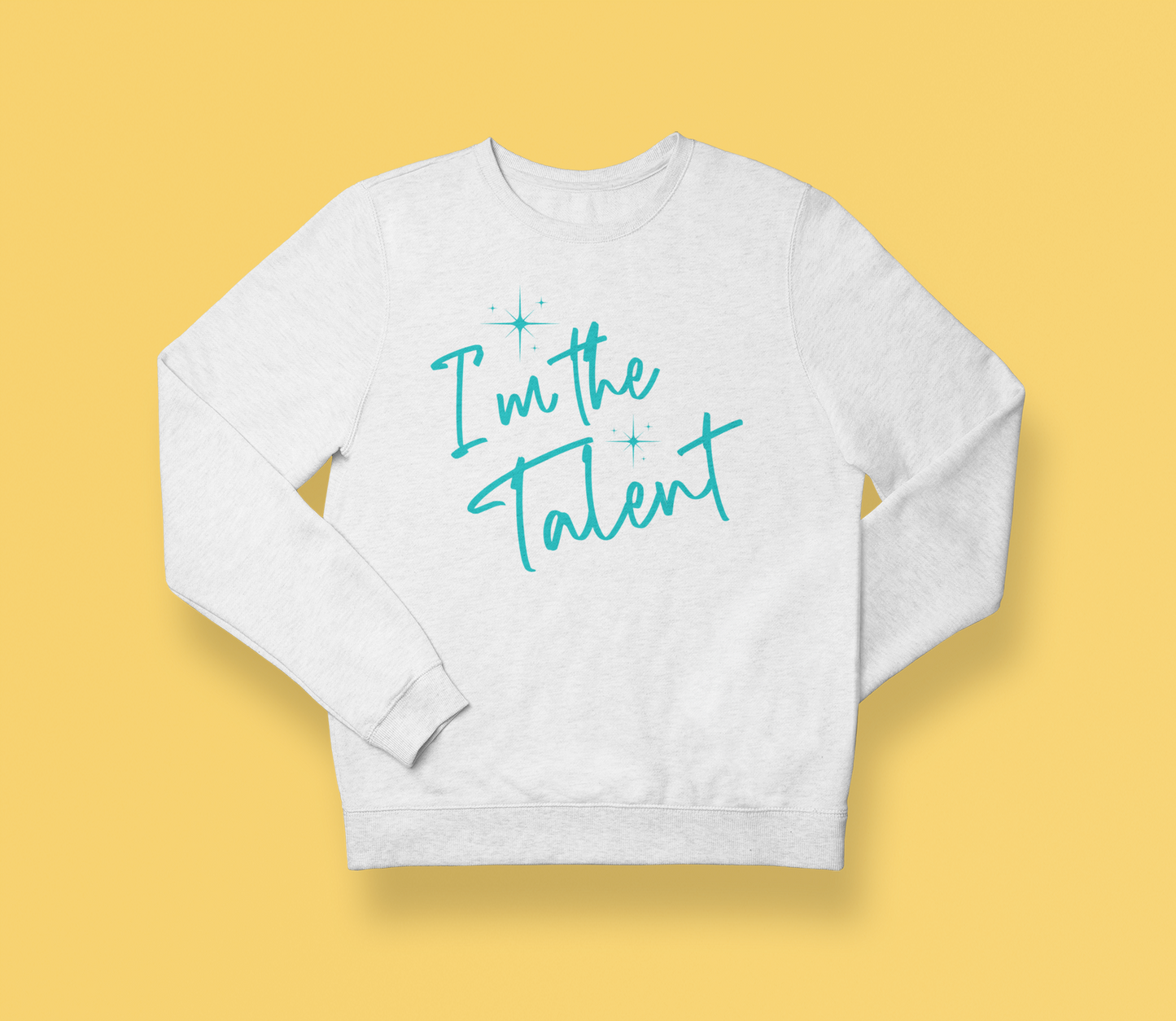 I'm the Talent Sweatshirt (Swag)