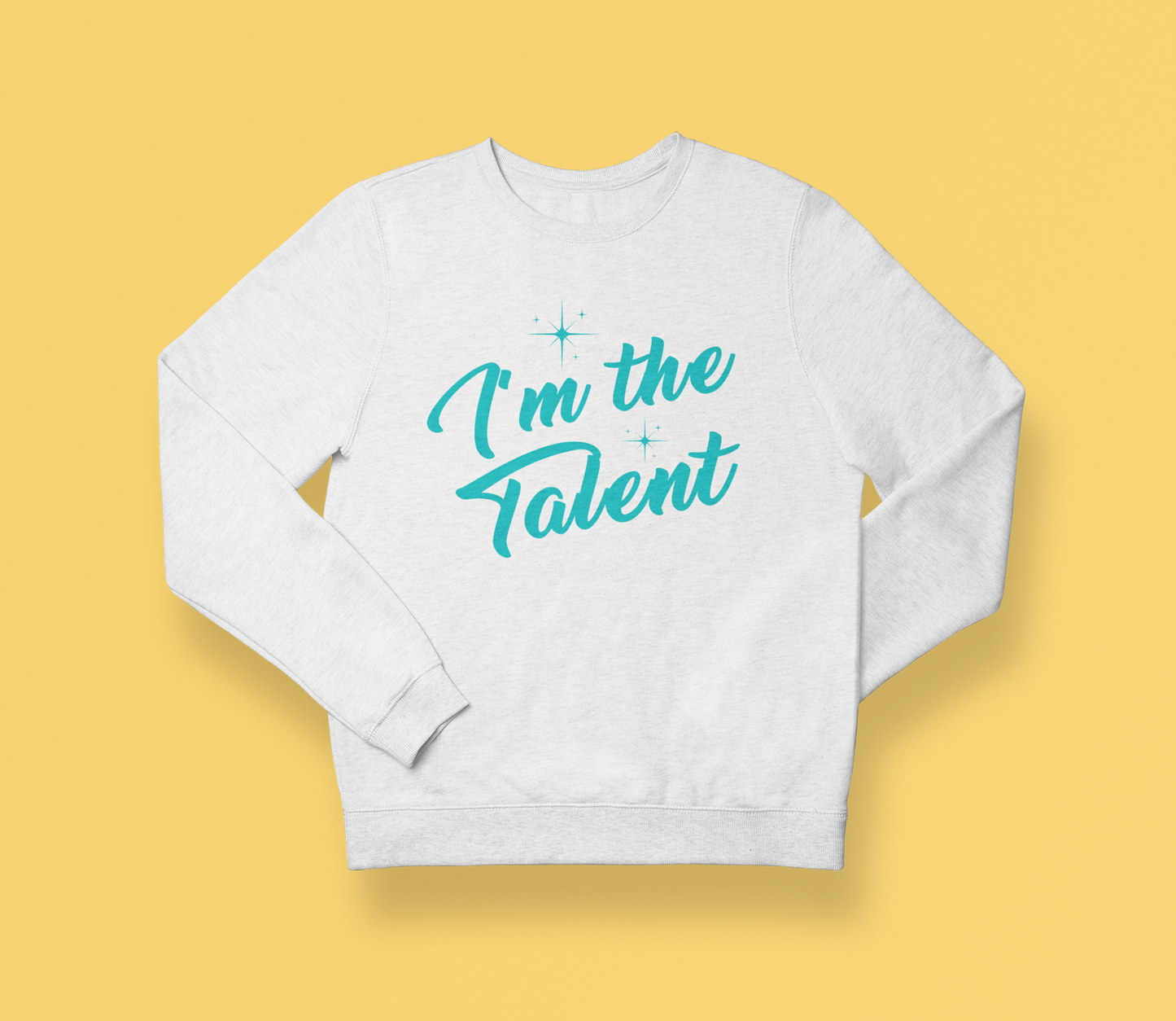 I'm the Talent Sweatshirt (Swag)