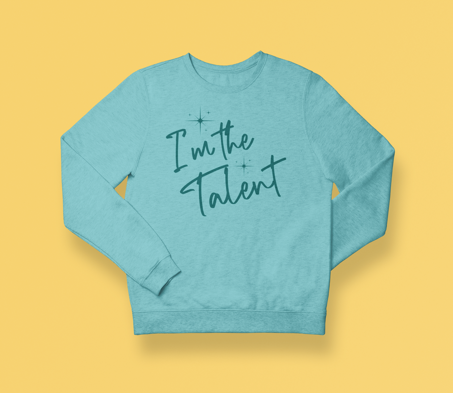 I'm the Talent Sweatshirt (Swag)