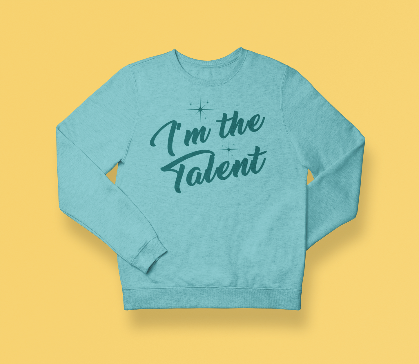 I'm the Talent Sweatshirt (Swag)