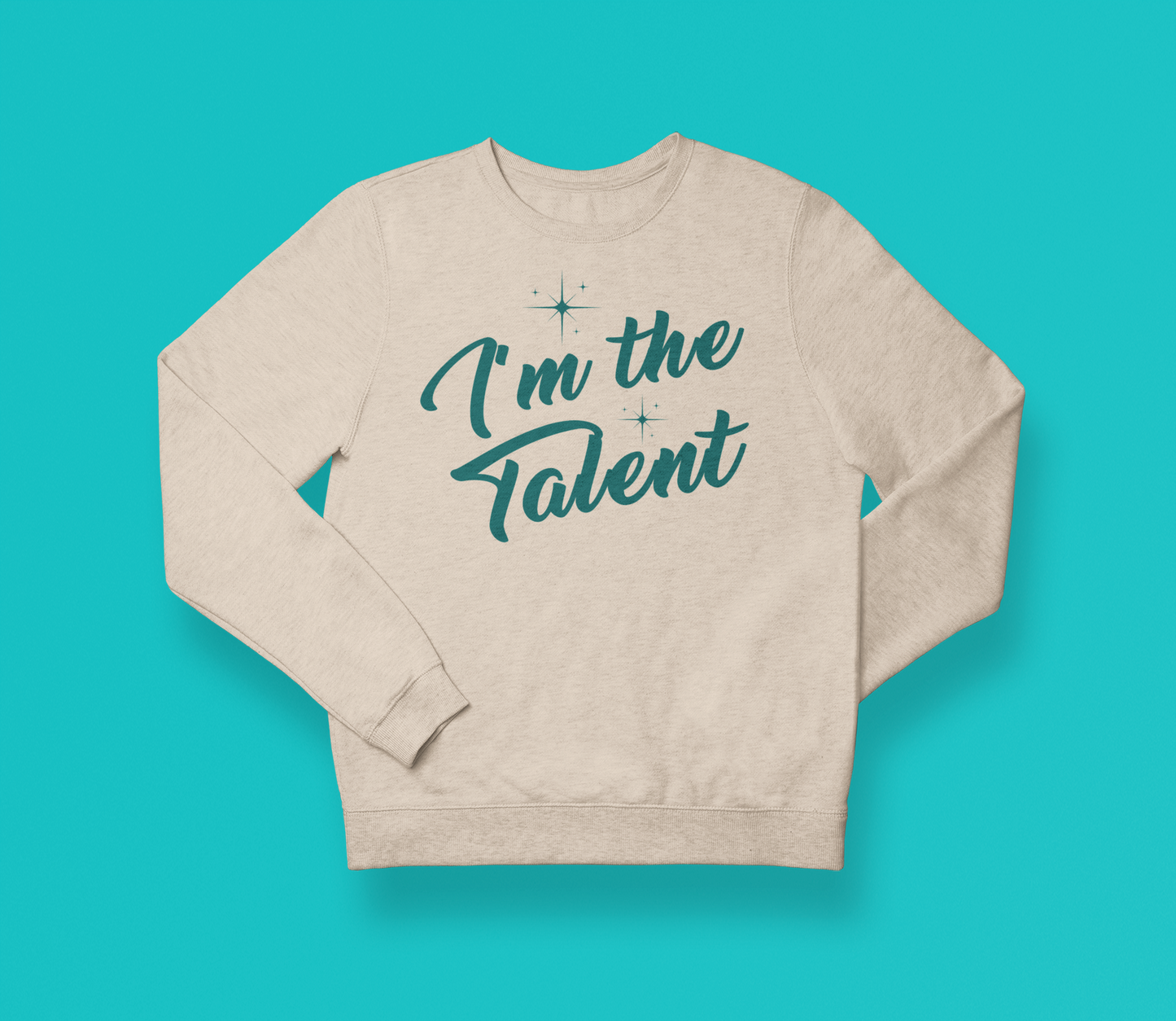 I'm the Talent Sweatshirt (Swag)