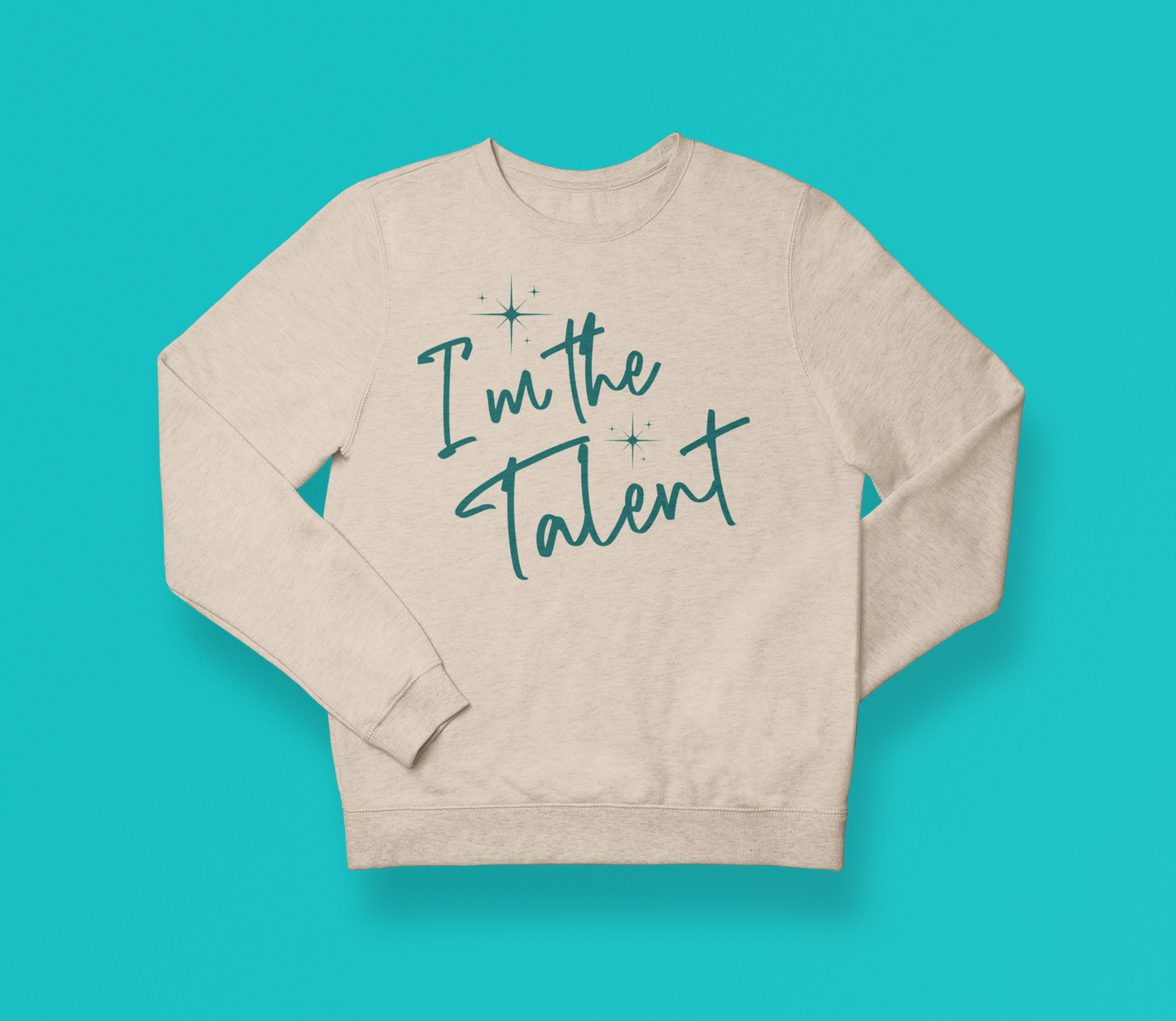 I'm the Talent Sweatshirt (Swag)