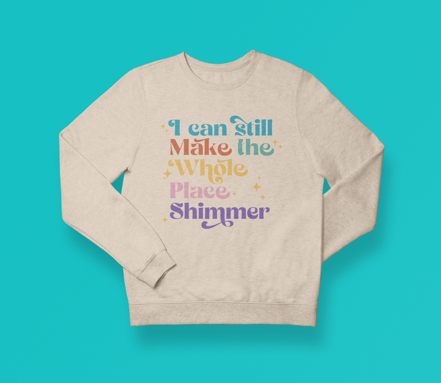 I make the place SHIMMER Sweatshirt (Swag)